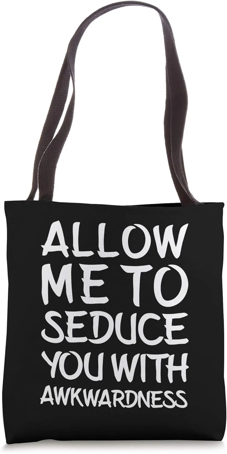 Allow Me To Seduce You With Awkwardness Funny Awkward Silly Tote Bag