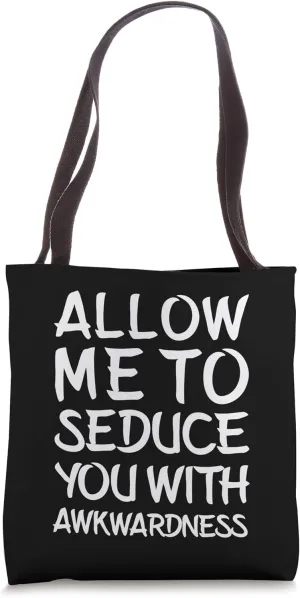 Allow Me To Seduce You With Awkwardness Funny Awkward Silly Tote Bag