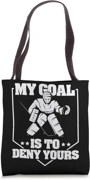 Goalie: My Goal Is To Deny Yours - Ice Hockey Tote Bag