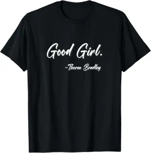 Good Girl Thoren Bradley Quote T-Shirt