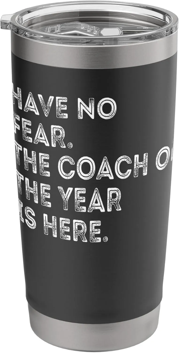 Have No Fear The Coach of the Year Is Here Funny Quote Stainless Steel Insulated Tumbler