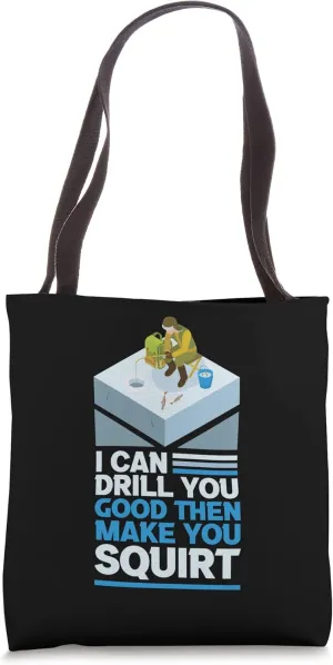 I Can Drill You Good Then Make You Squirt Auger Ice Fishing Tote Bag