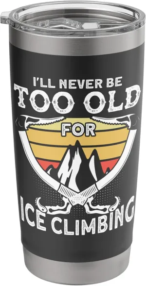 Ice climber: never too old for ice climbing, ice climbing Stainless Steel Insulated Tumbler