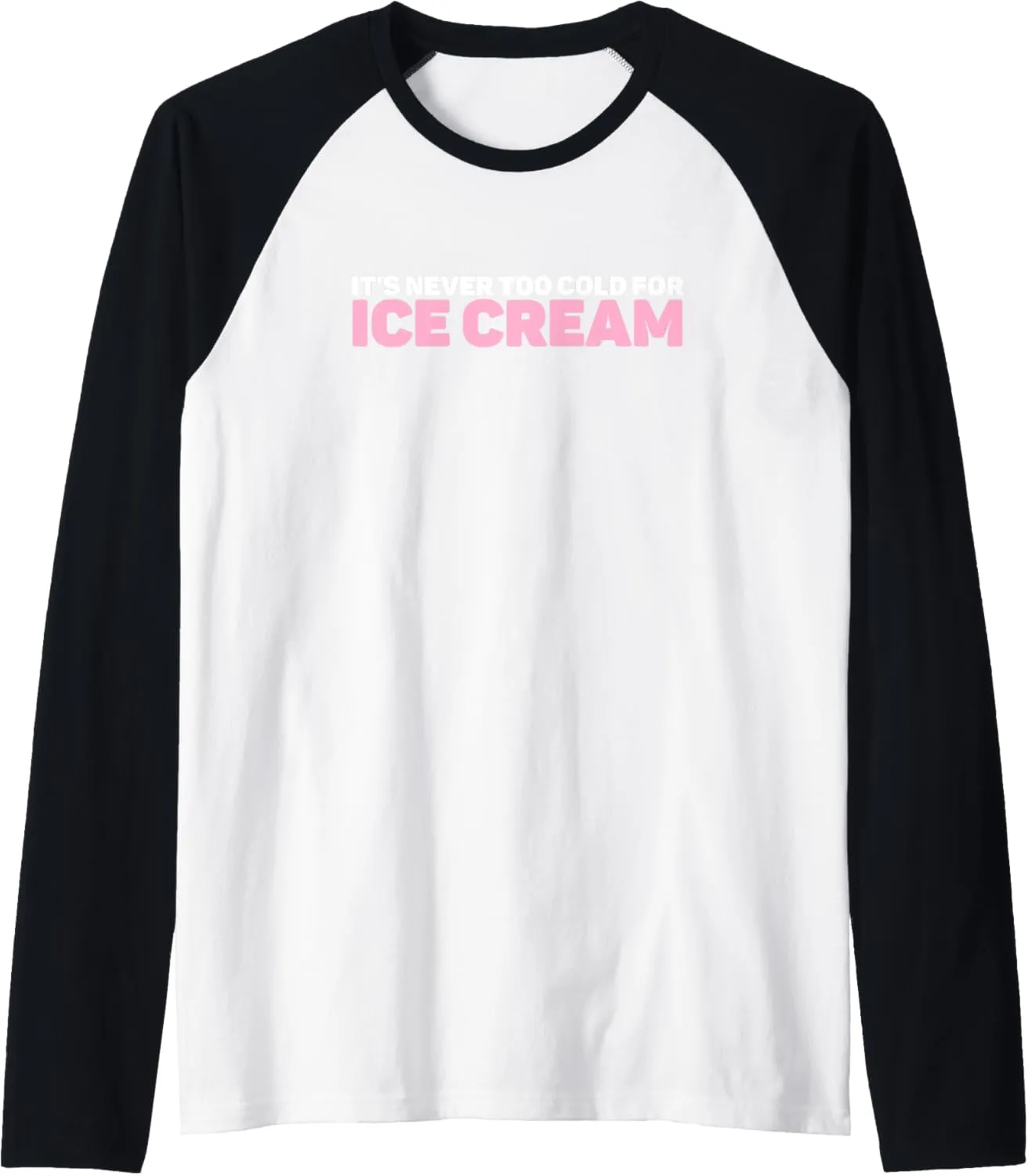 Ice Cream Summer Dessert It's Never Too Cold For Ice Cream Raglan Baseball Tee