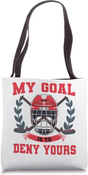 My Goal Is To Deny Yours Goalie Ice Hockey Tote Bag
