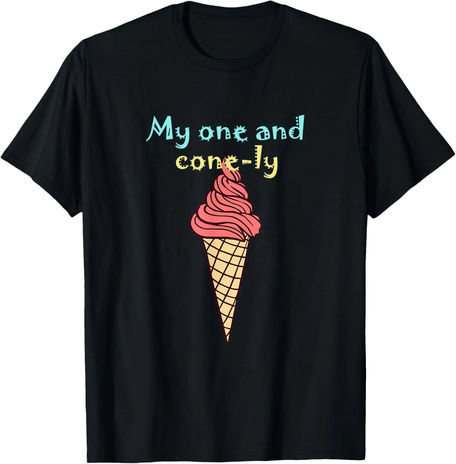 My one and cone-ly T-Shirt