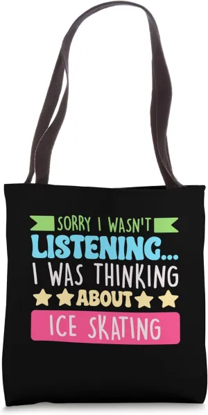 Sorry I Wasnt Listening I Was Thinking About Ice Skating Tote Bag
