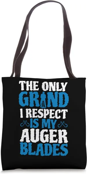 The Only Grind I Respect Is My Auger Blades Ice Fishing Tote Bag
