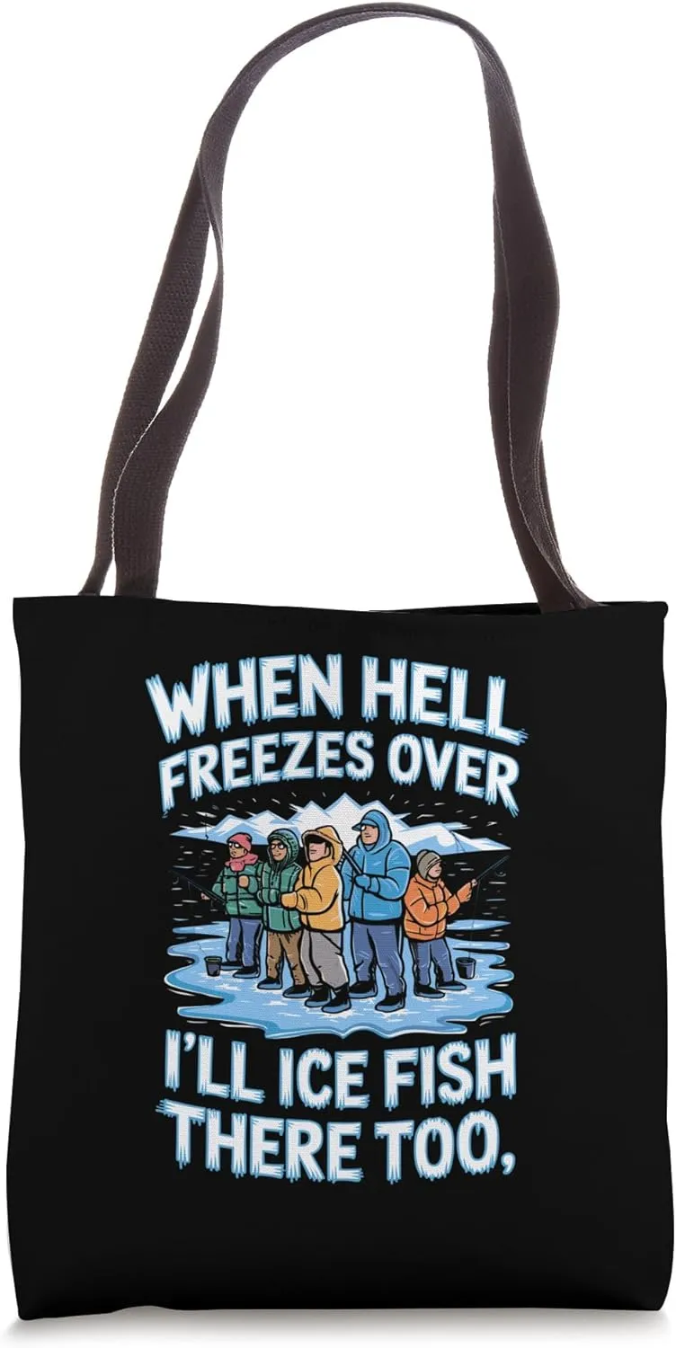 When Hell Freezes Over I'll Ice Fish There Ice Fishing Tote Bag