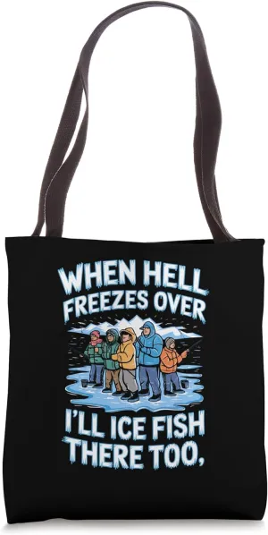 When Hell Freezes Over I'll Ice Fish There Ice Fishing Tote Bag